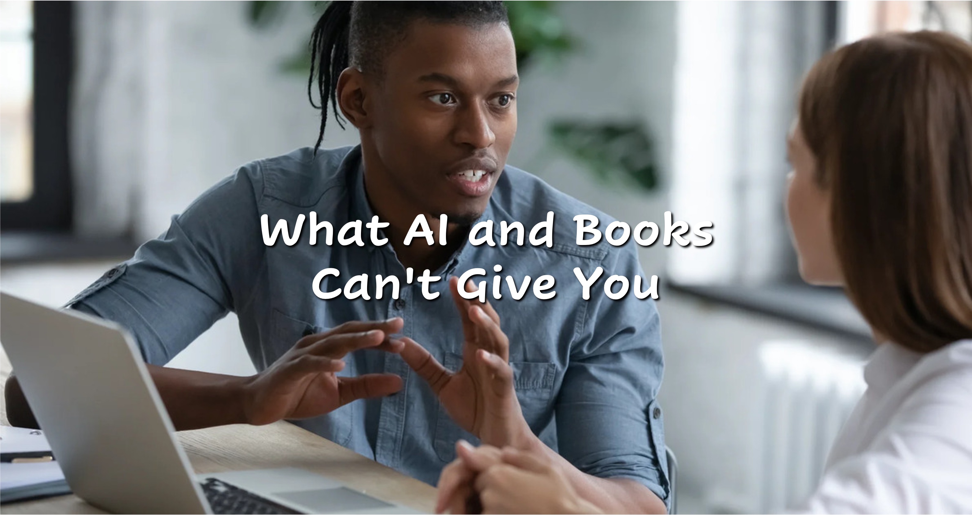 What AI and Books Can't Give You